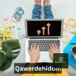 What Is Qawerdehidom? Everything You Need To Know