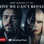 Post Malone ft Sia – Love We Can’t Repair