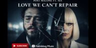 Post Malone ft Sia – Love We Can’t Repair