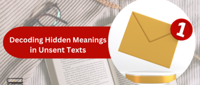 The Unsent Project: Decoding Hidden Meanings In Unsent Texts
