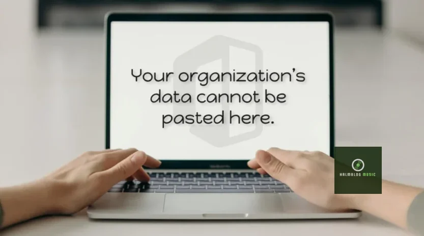Your Organization’s Data Cannot Be Pasted Here: How to Fix It