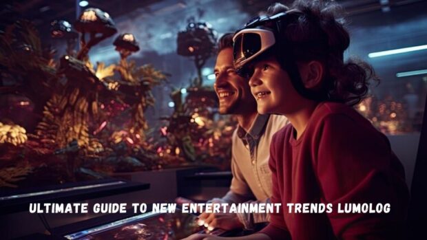 Ultimate Guide To New Entertainment Trends Lumolog 2025