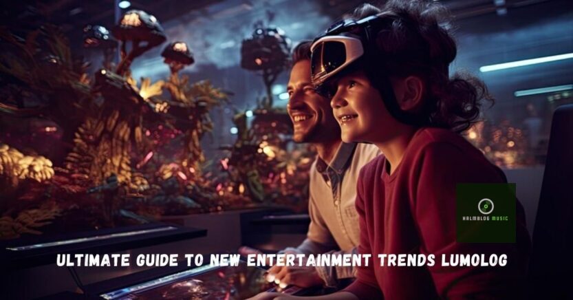 Ultimate Guide To New Entertainment Trends Lumolog 2025