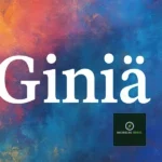 Giniä: Understanding Its Meaning and Relevance